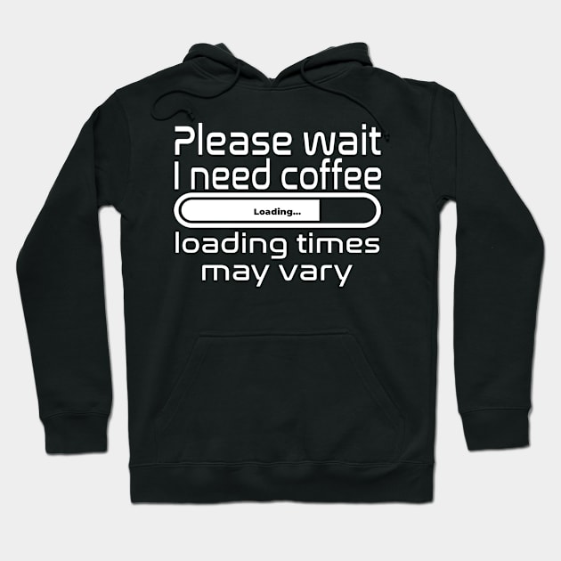 Please wait I need coffee, loading times may vary Hoodie by WolfGang mmxx